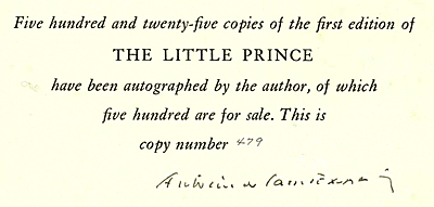 Five hundred and twenty-five copies of the first edtion of THE LITTLE PRINCE have been autographed by the author, of which five hundred are for sale. This is copy number...
